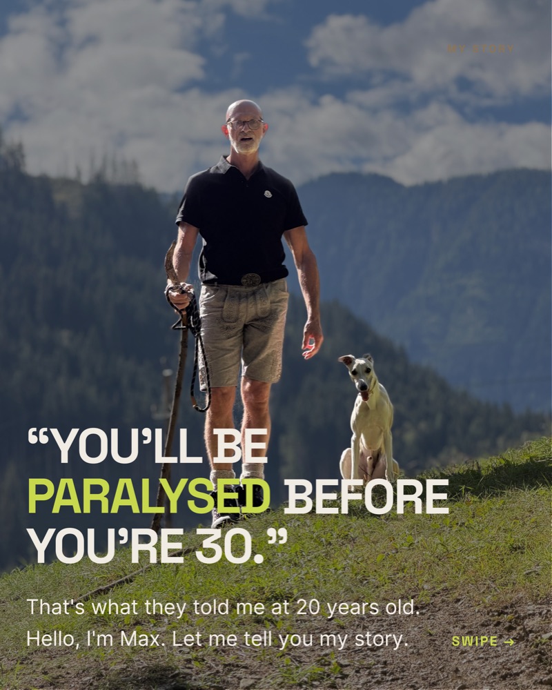 Slide 1: “You’ll be paralysed before you’re 30.” That’s what they told me at 20 years old. Hello, I’m Max. Let me tell you my story.
