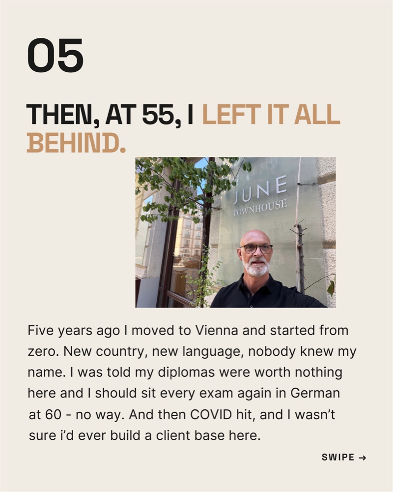 Slide 6: Then, at 55, I left it all behind. Five years ago I moved to Vienna and started from zero.