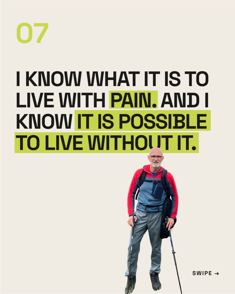 Slide 8: I know what it is to live with pain. And I know it is possible to live without it.